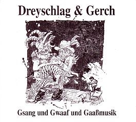 Dreyschlag & Gerch: Gsang und Gwaaf und Gaaßmusik