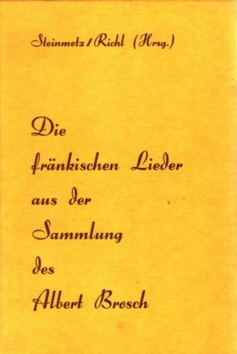 Die fränkischen Lieder aus der Sammlung des Albert Brosch