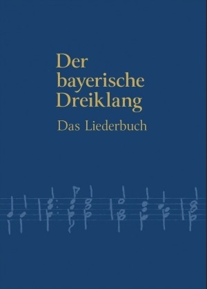 Der bayerische Dreiklang - Das Liederbuch