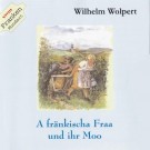 Wilhelm Wolpert: A fränkischa Fraa und ihr Moo